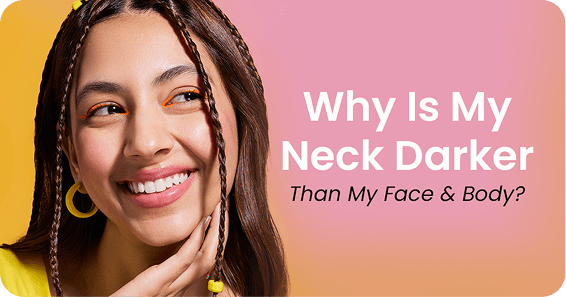 Why Is My Neck Darker Than My Face and Body? Causes and Care