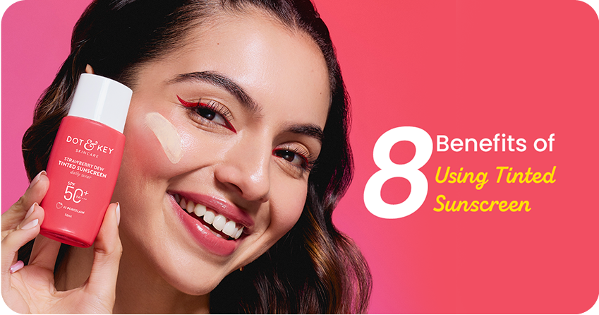 Top 8 Benefits of Using Tinted Sunscreen Every Day
