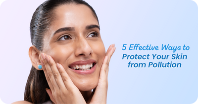 5 Effective Ways to Protect Your Skin from Pollution Damage