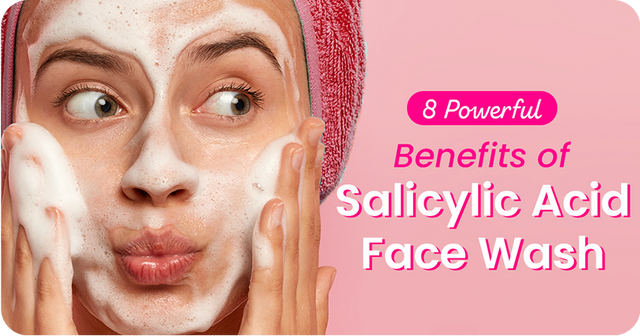 8 Powerful Benefits of Salicylic Acid Face Wash