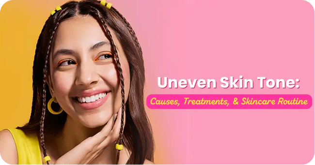 Uneven Skin Tone: Causes, Treatments, and Skincare Routine